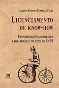 Ler Licenciamento de know-how: considerações sobre sua legalidade e os atos do INPI, do autor Alberto Esteves Ferreira Filho