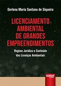Ler Licenciamento Ambiental de Grandes Empreendimentos - Regime Jurídico e Conteúdo das Licenças Ambientais, do autor Gerlena Maria Santana de Siqueira Ler Licenciamento Ambiental de Grandes Empreendimentos - Regime Jurídico e Conteúdo das Licenças Ambientais, do autor Gerlena Maria Santana de Siqueira