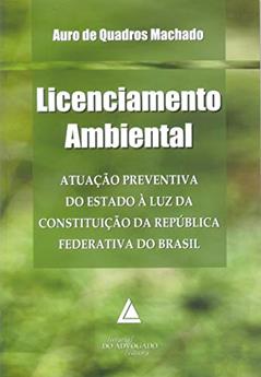 Licenciamento Ambiental: Atuação Preventiva Do Estado à Luz Da Constituição Da República Federativa Do Brasil, do autor Auro De Quadros Machado