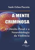 Ler A Mente Criminosa: o Direito Penal e a Neurobiologia da Violência, do autor Naele Ochoa Piazzeta