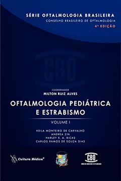 Oftalmologia Pediátrica e Estrabismo (Volume 1), do autor Keila Monteiro de Carvalho; Andrea Zin; Harley E. A. Bicas; Carlos Ramos de Souza Dias