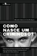 Ler Como Nasce um Criminoso?: Conheça os Principais Elementos Influenciadores Para a Prevenção ou Para a Formação de um Indivíduo de Hábitos Delitivos, do autor Elissandra Vanessa da Costa Rodrigues Ler Como Nasce um Criminoso?: Conheça os Principais Elementos Influenciadores Para a Prevenção ou Para a Formação de um Indivíduo de Hábitos Delitivos, do autor Elissandra Vanessa da Costa Rodrigues