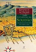 Ler A capital da solidão: Uma história de São Paulo das origens a 1900, do autor Roberto Pompeu de Toledo