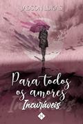 Ler Para todos os amores incuráveis, do autor Jadson Lukas Ler Para todos os amores incuráveis, do autor Jadson Lukas