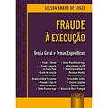 Ler Fraude à Execução - Teoria Geral e Temas Específicos, do autor Gelson Amaro de Souza Ler Fraude à Execução - Teoria Geral e Temas Específicos, do autor Gelson Amaro de Souza