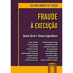 Fraude à Execução - Teoria Geral e Temas Específicos, do autor Gelson Amaro de Souza