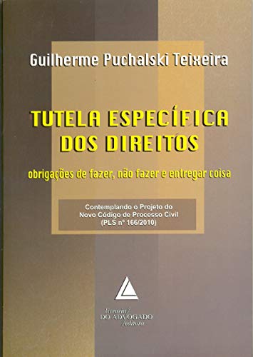 Ler Tutela Específica Dos Direitos: Obrigações De Fazer, Não Fazer E Entregar Coisa, do autor Guilherme Puchalski Teixeira