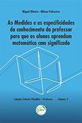Ler As medidas e as especificidades do conhecimento do professor para que os alunos aprendam matemática com significado - Volume 2, do autor Miguel Ribeiro - Milena Policastro Ler As medidas e as especificidades do conhecimento do professor para que os alunos aprendam matemática com significado - Volume 2, do autor Miguel Ribeiro - Milena Policastro