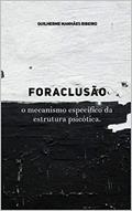 Ler Foraclusão: o mecanismos especifico da estrutura psicótica, do autor Guilherme Manhães Ler Foraclusão: o mecanismos especifico da estrutura psicótica, do autor Guilherme Manhães