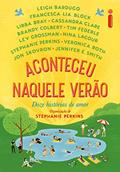 Ler Aconteceu naquele verão: Doze histórias de amor, do autor Stephanie Perkins