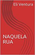 Ler NAQUELA RUA, do autor Eli Ventura Ler NAQUELA RUA, do autor Eli Ventura
