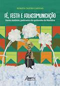 Ler Fé, Festa e Folkcomunicação: Santo Antônio, Padroeiro do Quilombo do Mandira, do autor Renata Castro Cardias