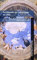 Ler Facilitando do Outro Lado da Vida: Conselhos Práticos Vindos do Outro Lado da Vida, do autor Richard Martini Ler Facilitando do Outro Lado da Vida: Conselhos Práticos Vindos do Outro Lado da Vida, do autor Richard Martini