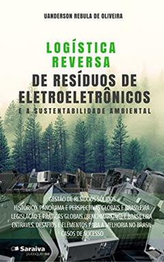 Logística reversa de resíduos de eletroeletrônicos e a sustentabilidade ambiental, do autor Uanderson Rébula de Oliveira