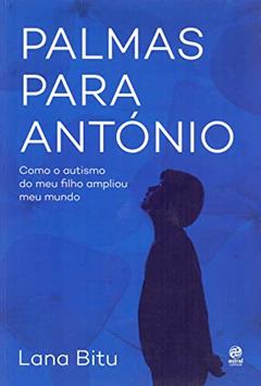 Palmas para António: Como o autismo do meu filho ampliou meu mundo, do autor Lana Bitu