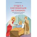 Ler O que a Enfermidade me Ensinou: um Testemunho de Confiança na Divina Providência, do autor Ir. Hermínia M. Genaro