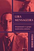 Ler Lira mensageira: Drummond e o grupo modernista mineiro, do autor Sergio Miceli