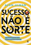 Ler Sucesso não é sorte: Seis passos simples para atingir qualquer objetivo, do autor Alon Ulman Ler Sucesso não é sorte: Seis passos simples para atingir qualquer objetivo, do autor Alon Ulman
