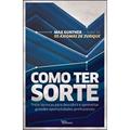 Ler Como ter sorte: Treze técnicas para descobrir e aproveitar grandes oportunidades profissionais, do autor Max Gunther Ler Como ter sorte: Treze técnicas para descobrir e aproveitar grandes oportunidades profissionais, do autor Max Gunther