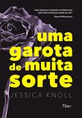 Ler Uma garota de muita sorte, do autor Jessica Knoll Ler Uma garota de muita sorte, do autor Jessica Knoll
