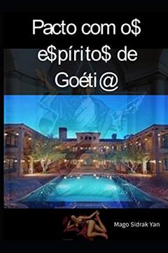 Pacto Com Os Espíritos De Goétia: evocando fortuna, sorte nos jogos e magnetismo pessoal, do autor Mago Sidrak Yan