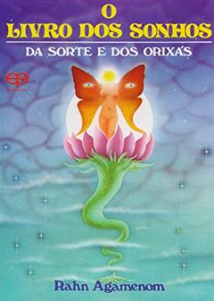 O Livro dos Sonhos, da Sorte e dos Orixás, do autor Rahn Agamenom