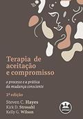 Ler Terapia de Aceitação e Compromisso: O Processo e a Prática da Mudança Consciente, do autor Steven C. Hayes; Kirk D. Strosahl; Kelly G. Wilson