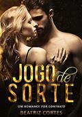 Ler Jogo de Sorte: Um romance por contrato, do autor Beatriz Cortes