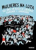 Ler Mulheres na luta: 150 anos em busca de liberdade, igualdade e sororidade, do autor Marta Breen e Jenny Jordahl Ler Mulheres na luta: 150 anos em busca de liberdade, igualdade e sororidade, do autor Marta Breen e Jenny Jordahl