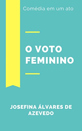 Ler O Voto Feminino: Comédia em um ato, do autor Josefina Álvares de Azevedo