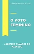 Ler O Voto Feminino: Comédia em um ato, do autor Josefina Álvares de Azevedo Ler O Voto Feminino: Comédia em um ato, do autor Josefina Álvares de Azevedo