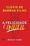 Ler A felicidade é inútil, do autor Clóvis de Barros Filho