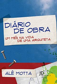 Diário de Obra: um Mês na Vida de uma Arquiteta, do autor Alê Motta