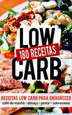 180 Receitas low carb para emagrecer rápido: Receitas parar perder peso naturalmente e rápido, do autor Kimberly Brown