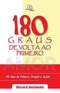 Ler 180 Graus de Volta ao Primeiro Amor: Devocionais para 40 dias de Palavra , Oração e Jejum, do autor Marcos Nascimento