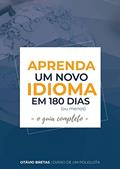 Ler Aprenda um novo idioma em 180 dias (ou menos): O Guia Completo, do autor Otávio Bretas Ler Aprenda um novo idioma em 180 dias (ou menos): O Guia Completo, do autor Otávio Bretas