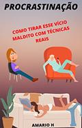 Ler Procrastinação: Como Tirar Esse Vício Maldito, do autor Mario Henrique Abrantes; Dagmar Rios Abrantes