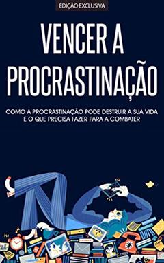 PROCRASTINAÇÃO: Como Eliminar A Procrastinação e Ser Mais produtivo e Eficiente do Que Nunca, do autor Luísa Martins; Elias Santos