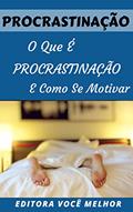 Ler Procrastinação: O Que É Procrastinação e Como Se Motivar, do autor Editora Você Melhor