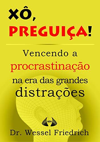 Ler Xô, Preguiça! Vencendo a procrastinação na era das grandes distrações (Conselhos do Doutor Friedrich Livro 1), do autor Dr. Wessel Friedrich