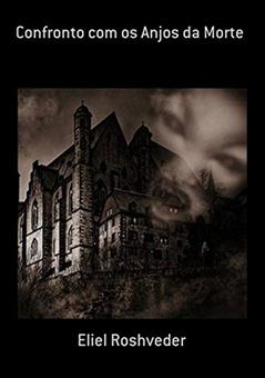 Confronto com os Anjos da Morte, do autor Eliel Roshveder
