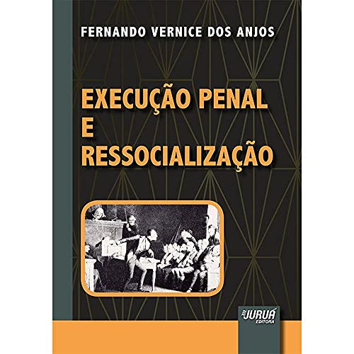 Ler Execução Penal e Ressocialização, do autor Fernando Vernice dos Anjos Ler Execução Penal e Ressocialização, do autor Fernando Vernice dos Anjos