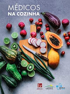 Médicos na Cozinha, do autor Adriana Katekawa; Aécio Flávio Teixeira de Góis; Bianca Naves; Daniel Martinez; Felicia N. F. Figliuolo; Ghina Machado; Juliana 