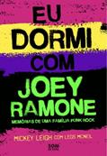 Ler Eu dormi com Joey Ramone: memórias de uma família punk rock: 3, do autor Mickey Leigh; Legs McNeil Ler Eu dormi com Joey Ramone: memórias de uma família punk rock: 3, do autor Mickey Leigh; Legs McNeil