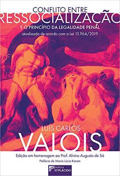 Conflito Entre Ressocialização e o Princípio da Legalidade Penal, do autor Luis Carlos Valois