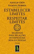 Ler Estabelecer Limites - Respeitar Limites: Segredos para relações interpessoais bem-sucedidas, do autor Anselm Grün; Ramona Robben