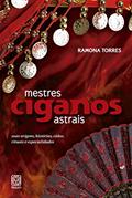 Ler Mestres ciganos astrais: suas origens, histórias, vidas, rituais e especialidades, do autor Ramona Torres