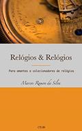 Ler Relógios & Relógios: Para amantes e colecionadores de relógios, do autor Marcos Ramon da Silva Ler Relógios & Relógios: Para amantes e colecionadores de relógios, do autor Marcos Ramon da Silva