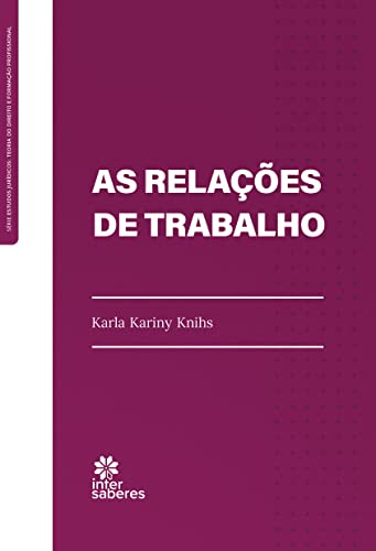 Ler As Relações de Trabalho, do autor Karla Kariny Knihs