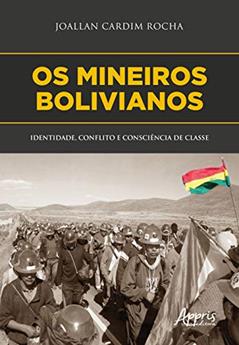 Os mineiros bolivianos: identidade, conflito e consciência de classe, do autor Joallan Cardim Rocha